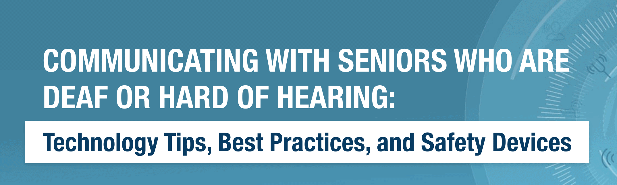 Communicating With Seniors Who Are Deaf Or Hard Of Hearing: Technology ...